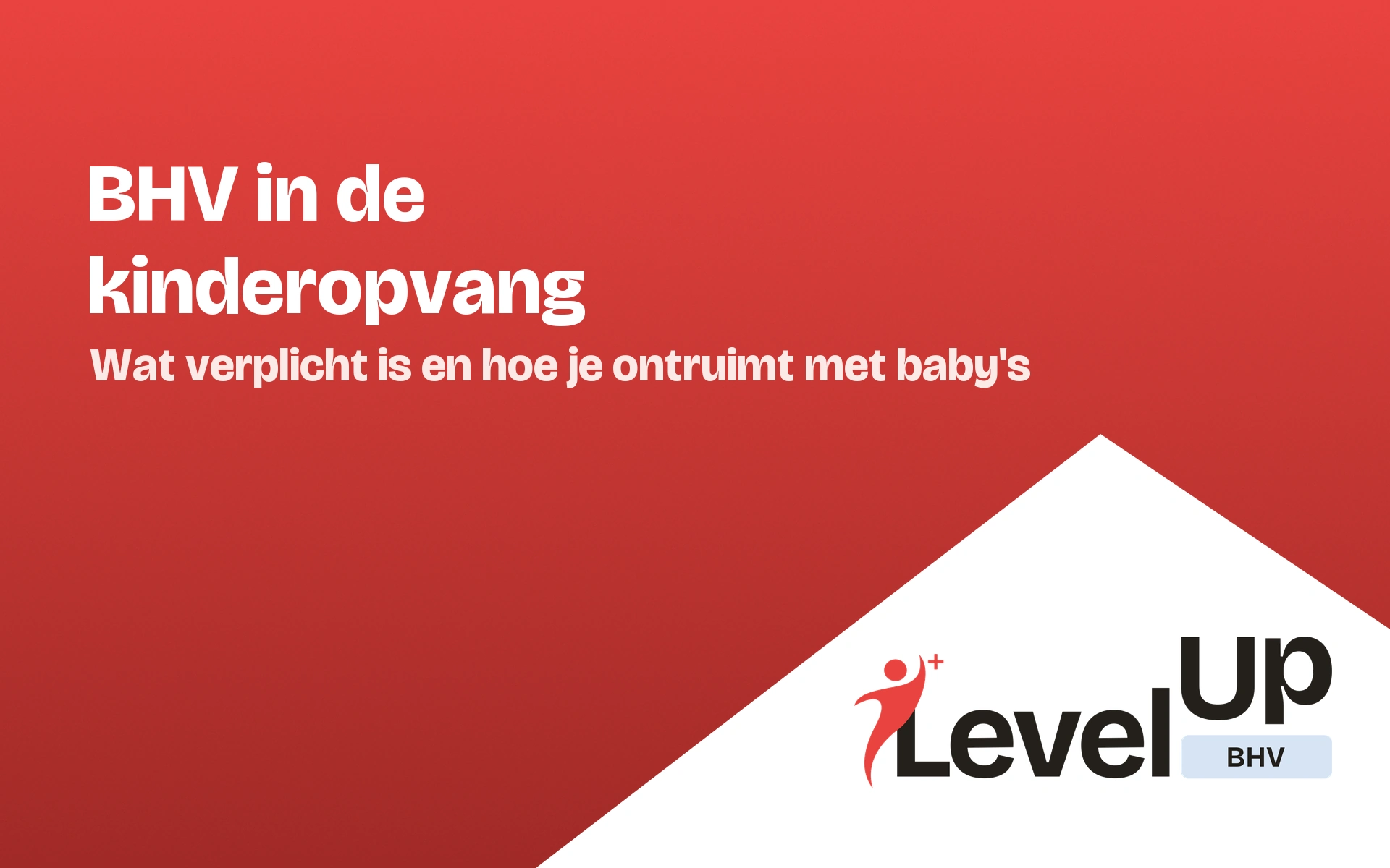BHV kinderopvang: wat is verplicht en hoe ontruim je met baby's en peuters?