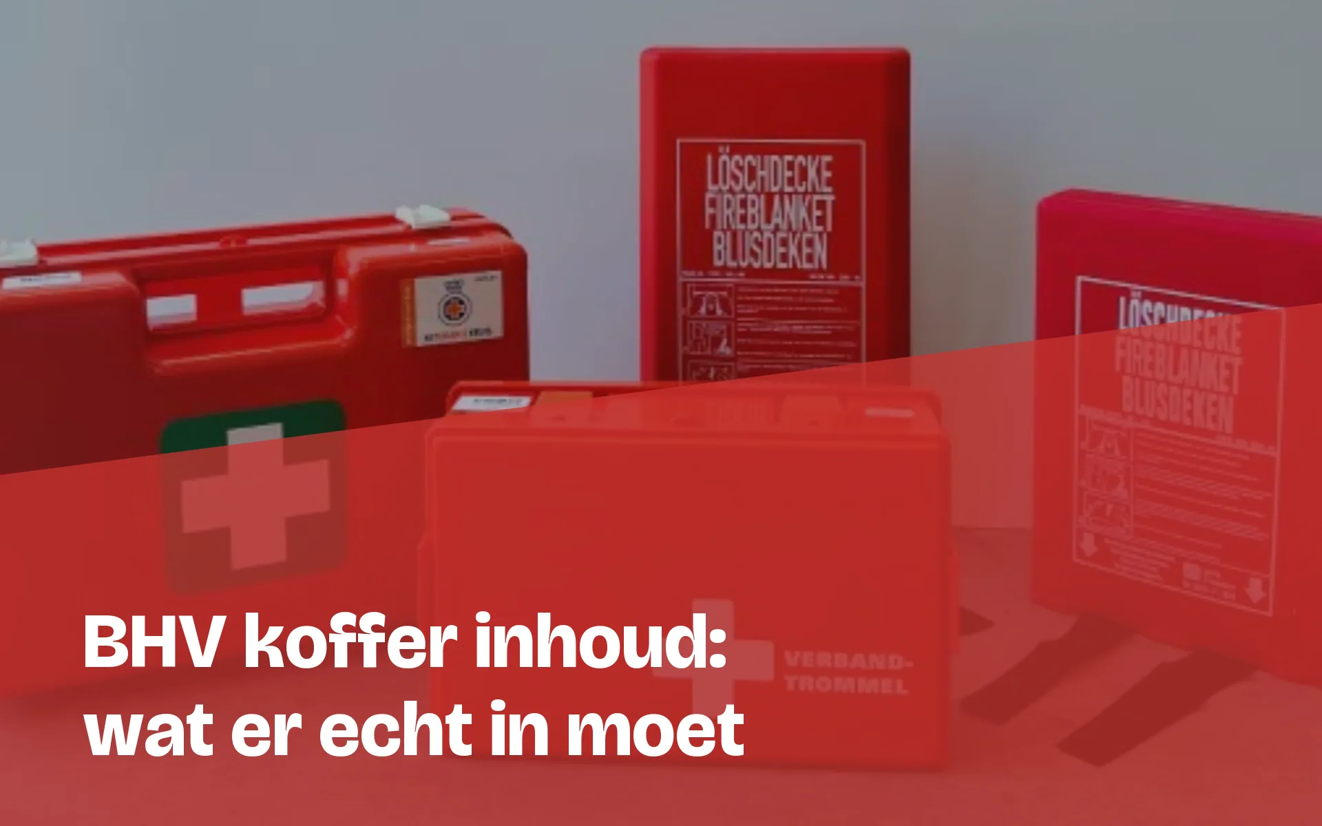 BHV koffer inhoud: de checklist en wat wettelijk verplicht is