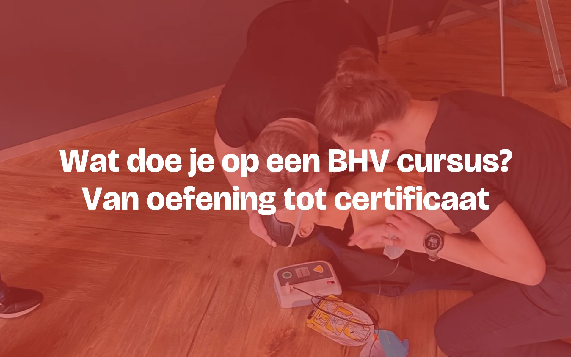 Wat doe je op een BHV cursus? Zo ziet de dag eruit