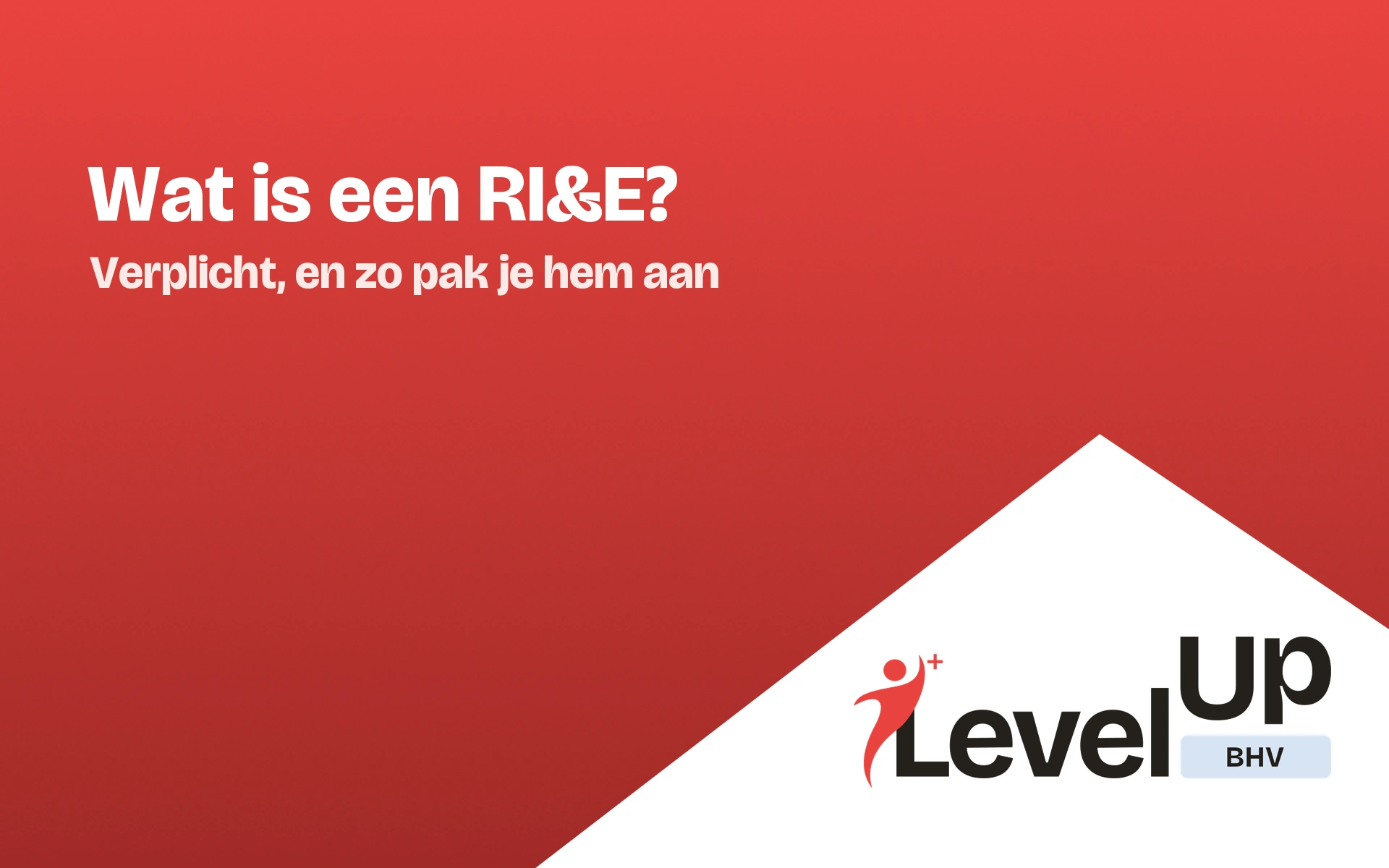 Wat is een RI&E? Betekenis, verplichting en de link met BHV