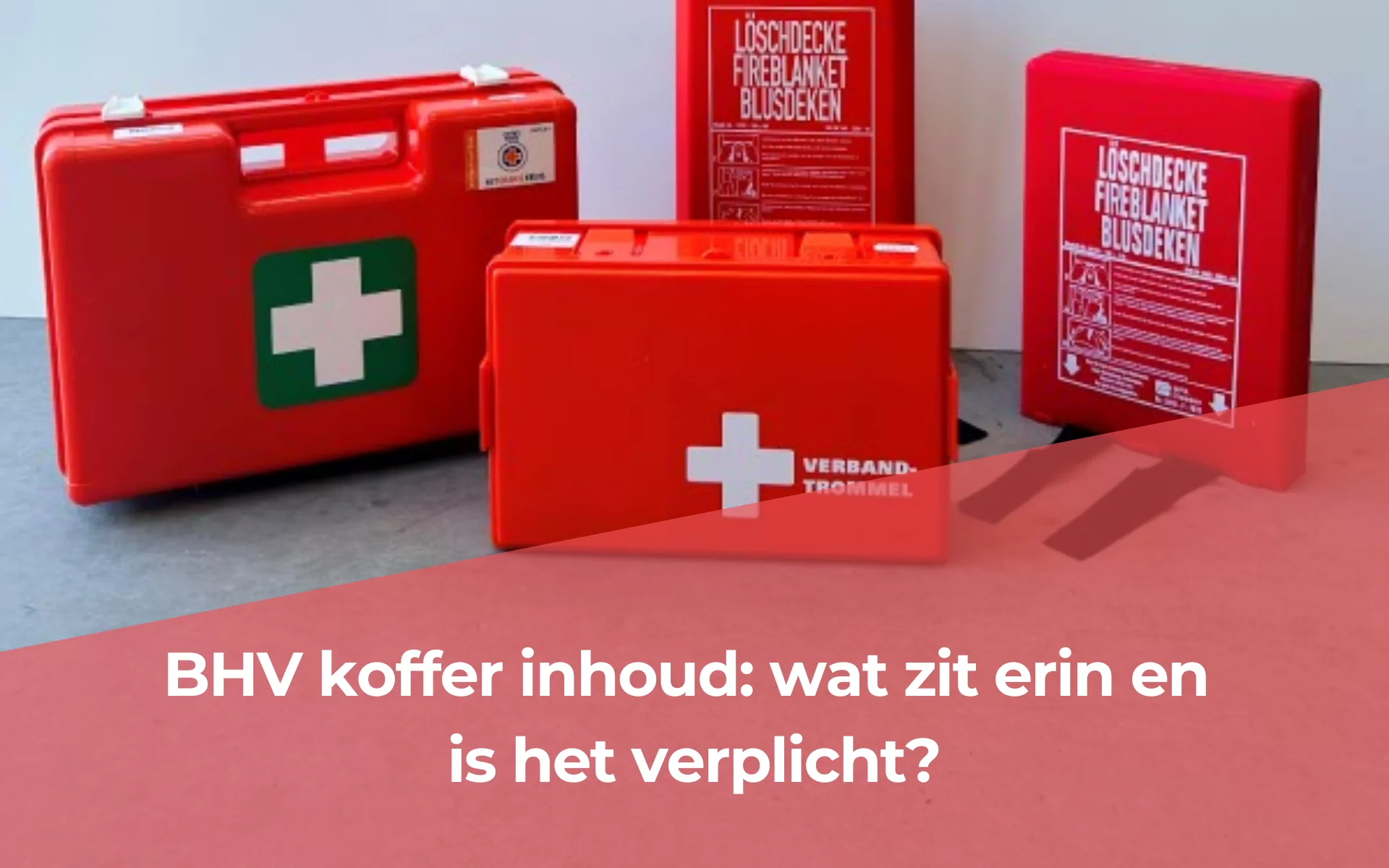 BHV koffer inhoud: wat zit erin en is het verplicht?